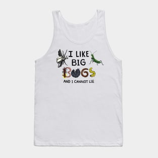 I Like Big Bugs and I Cannot Lie Tank Top